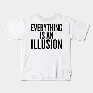 Everything Is An Illusion. Kids T-Shirt